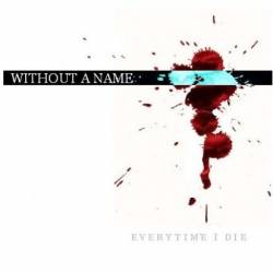 Without A Name : Evertime I Die
